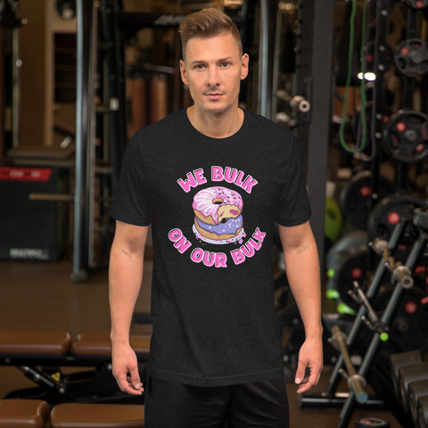 "We Bulk On Our Bulk" Unisex t-shirt