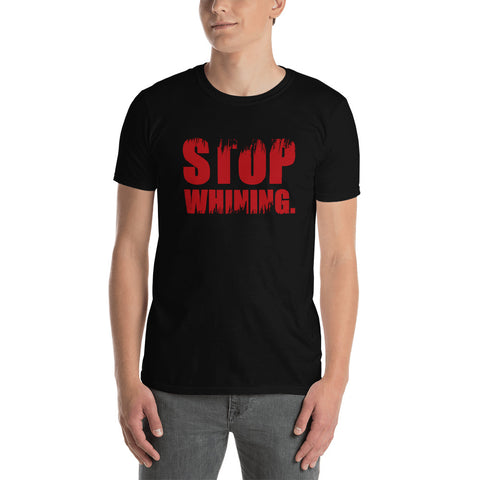 "Stop Whining" Short-Sleeve Unisex T-Shirt